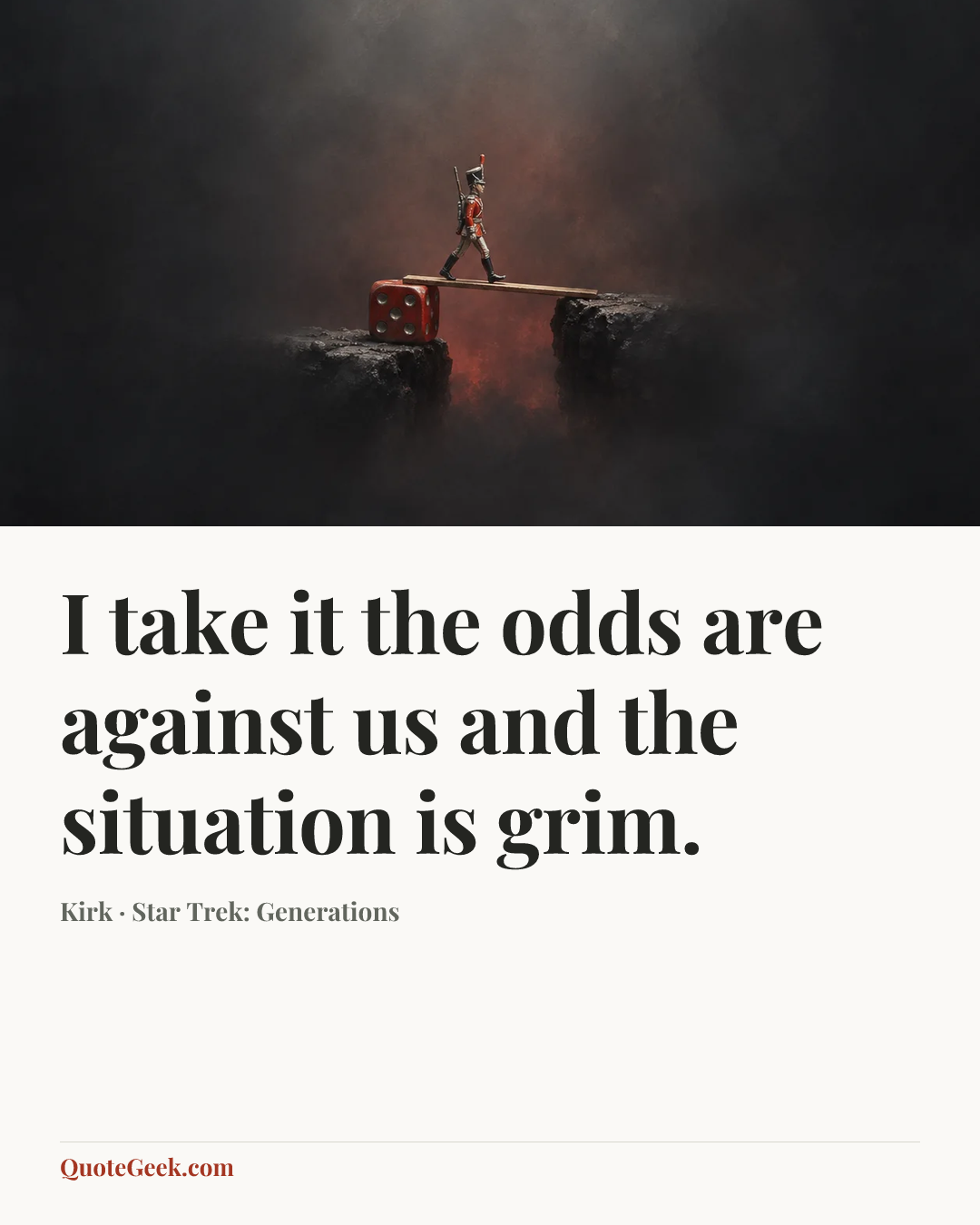 “I take it the odds are against us and the situation is grim.” — Kirk · Star Trek: Generations. Illustrated QuoteGeek card.