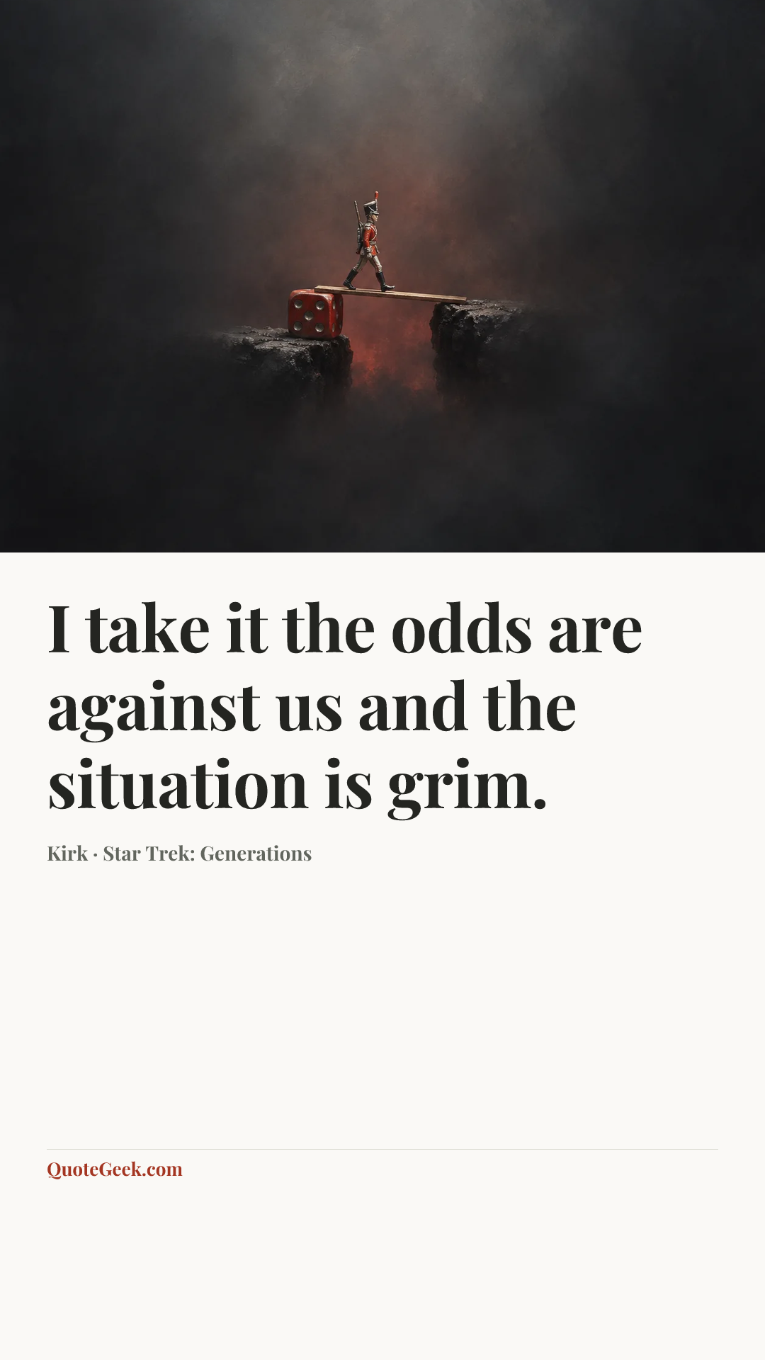 “I take it the odds are against us and the situation is grim.” — Kirk · Star Trek: Generations. Illustrated QuoteGeek card.