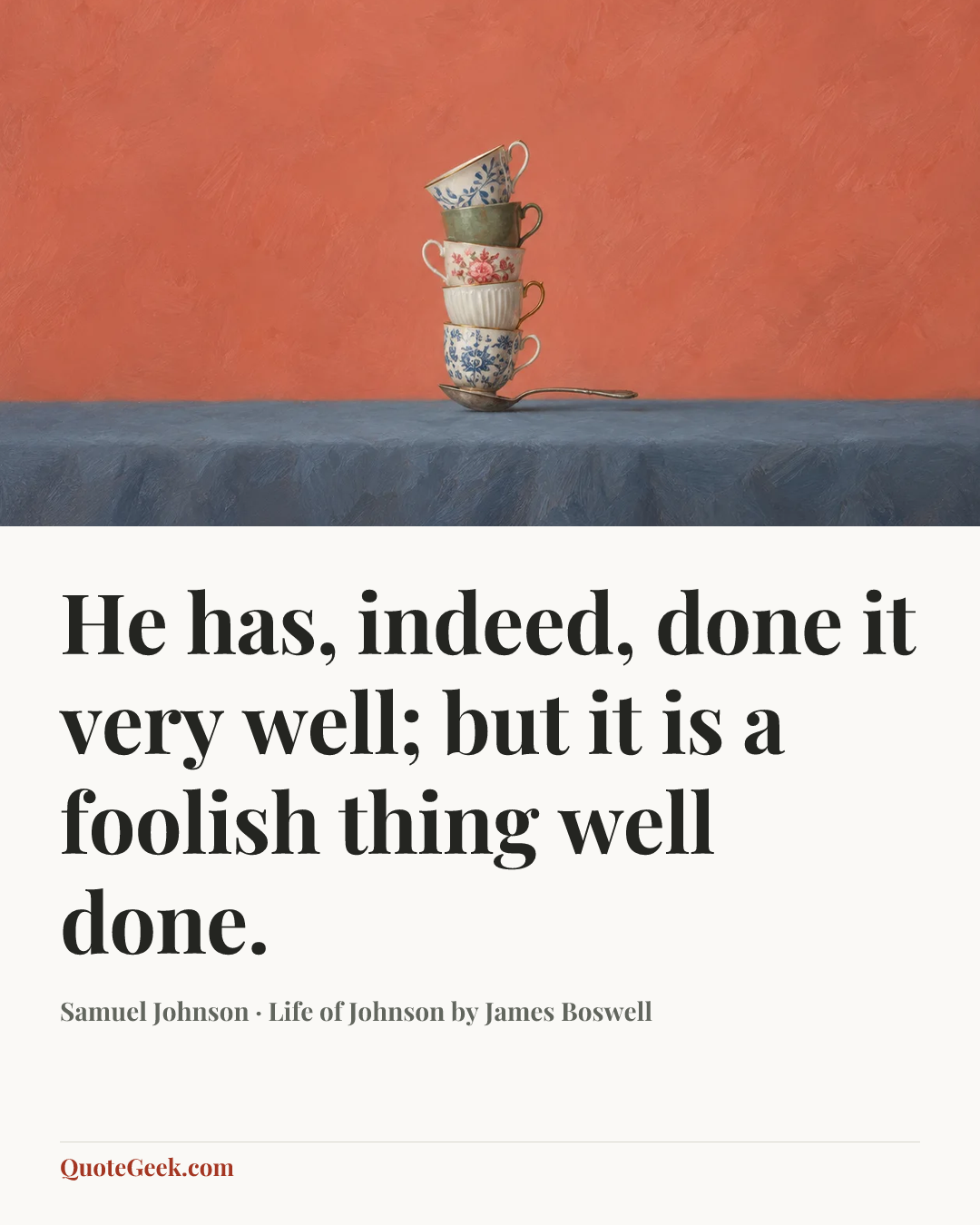 “He has, indeed, done it very well; but it is a foolish thing well done.” — Samuel Johnson · Life of Johnson by James Boswell. Illustrated QuoteGeek card.