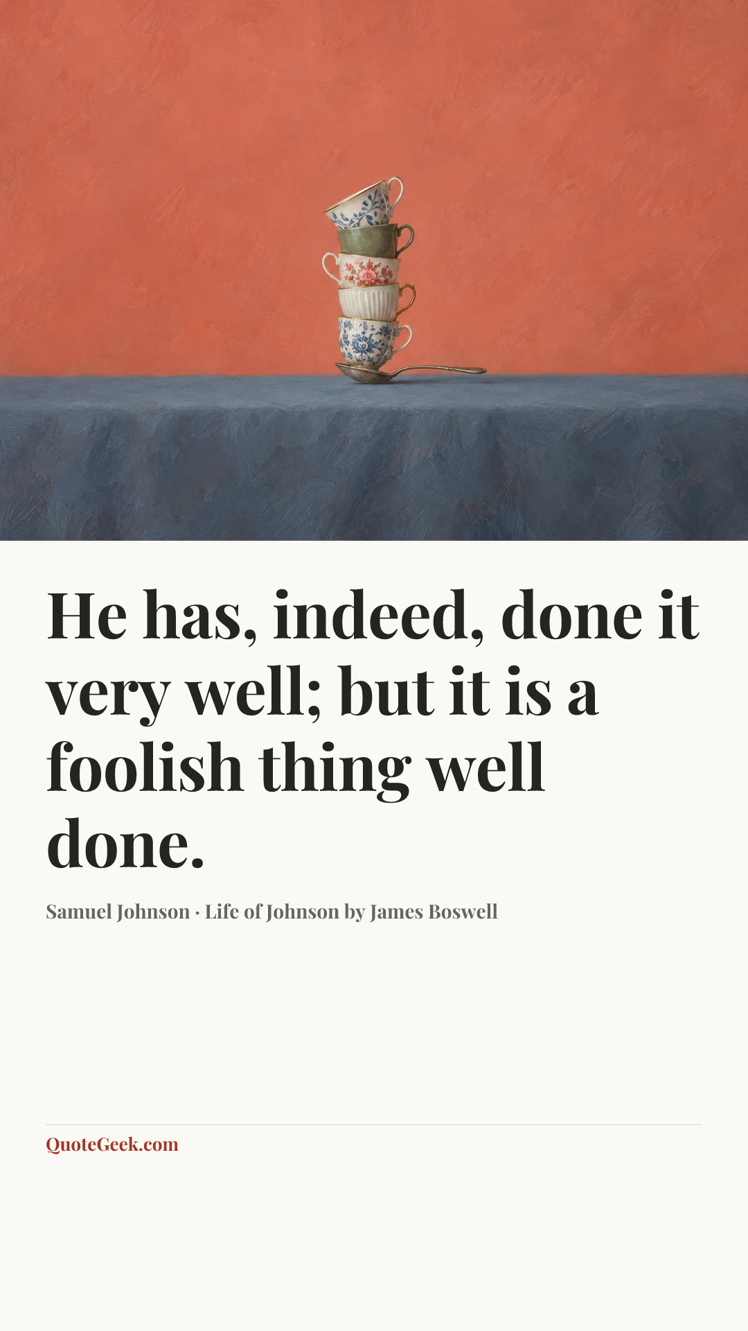“He has, indeed, done it very well; but it is a foolish thing well done.” — Samuel Johnson · Life of Johnson by James Boswell. Illustrated QuoteGeek card.
