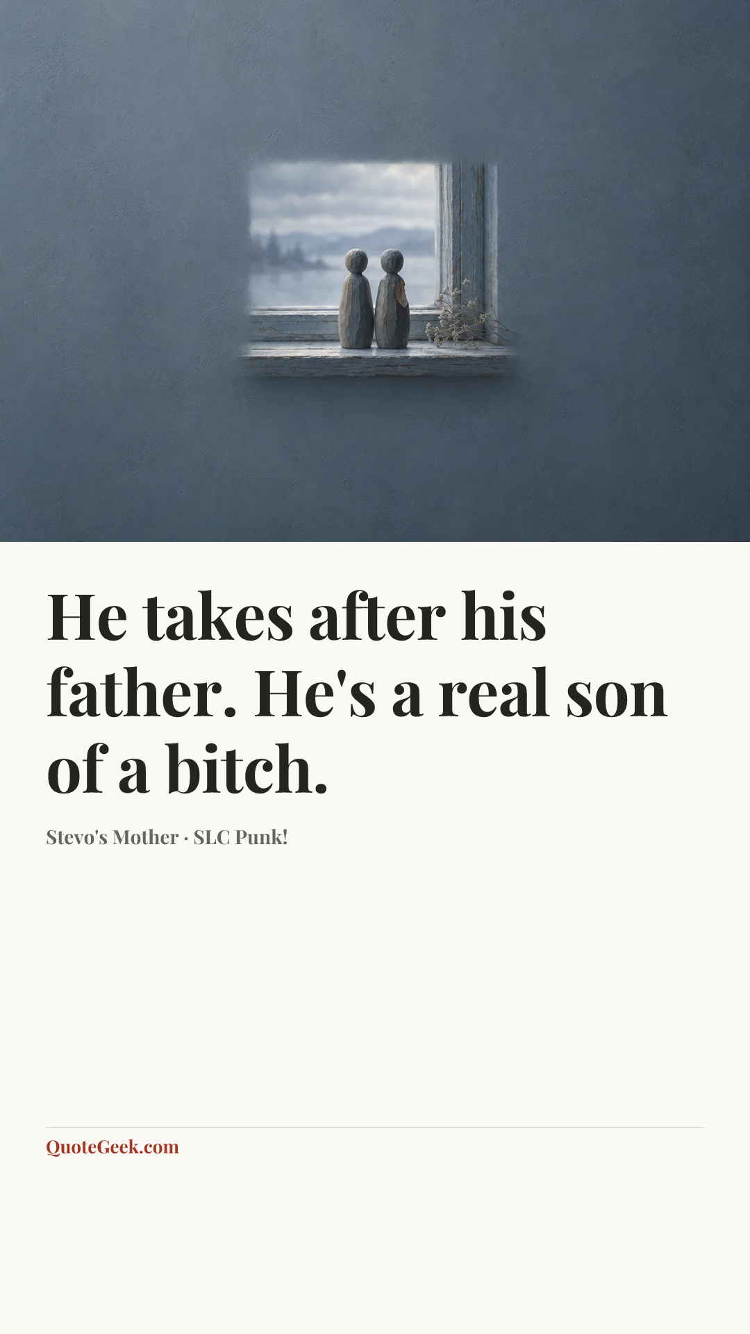 “He takes after his father. He's a real son of a bitch.” — Stevo's Mother · SLC Punk!. Illustrated QuoteGeek card.