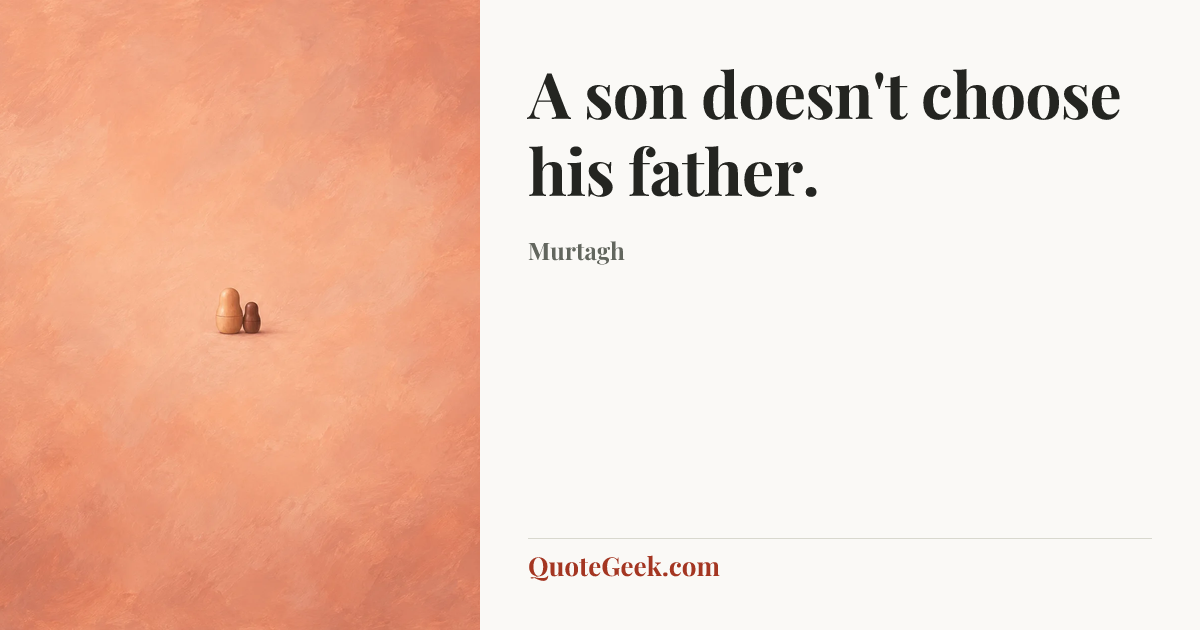 “A son doesn't choose his father.” — Murtagh. Illustrated QuoteGeek card.