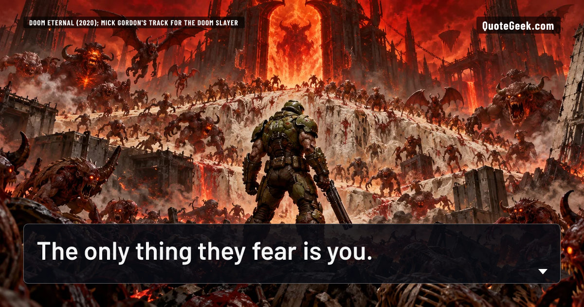 “The only thing they fear is you.” — Doom Eternal (2020); Mick Gordon's track for the Doom Slayer · Doom Eternal. Illustrated QuoteGeek card.