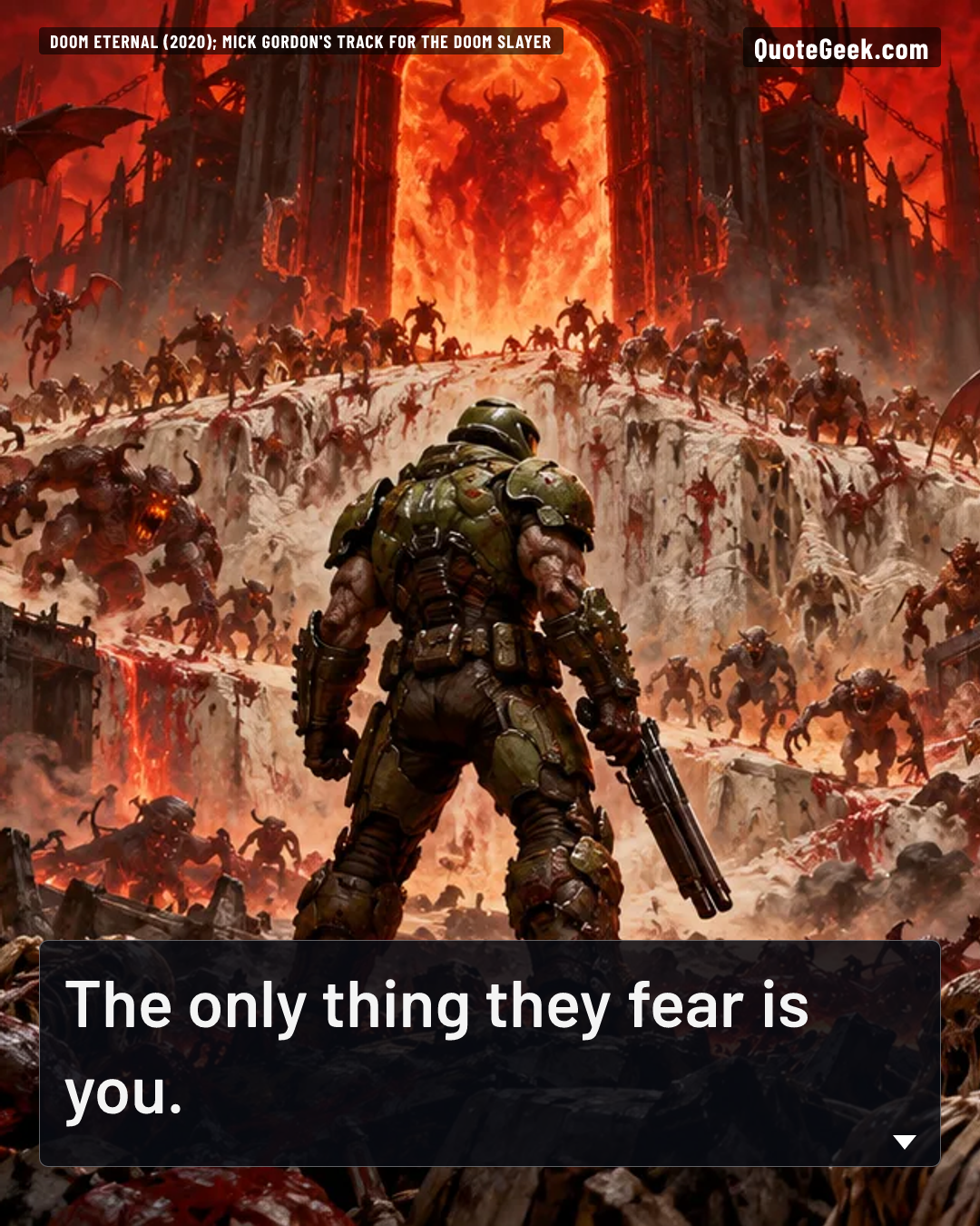 “The only thing they fear is you.” — Doom Eternal (2020); Mick Gordon's track for the Doom Slayer · Doom Eternal. Illustrated QuoteGeek card.
