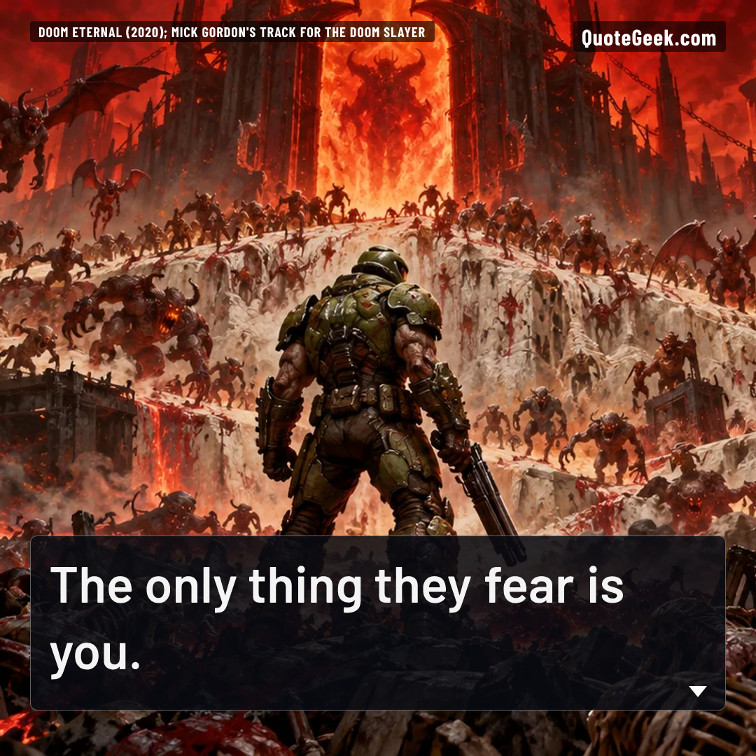 “The only thing they fear is you.” — Doom Eternal (2020); Mick Gordon's track for the Doom Slayer · Doom Eternal. Illustrated QuoteGeek card.