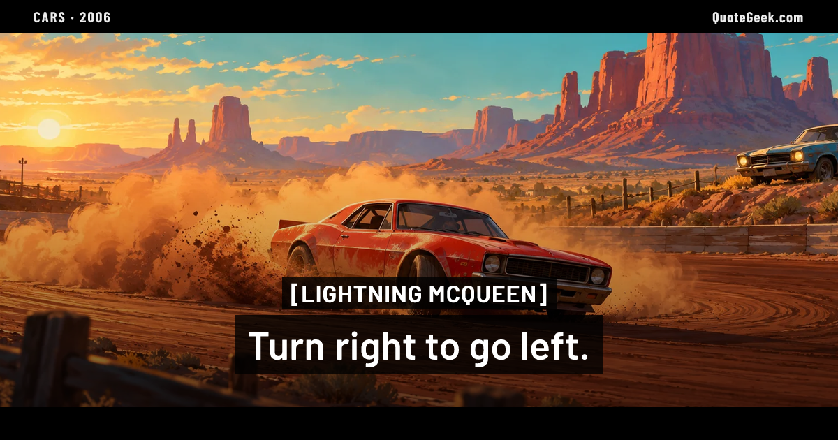 “Turn right to go left.” — Lightning McQueen · Cars. Illustrated QuoteGeek card.