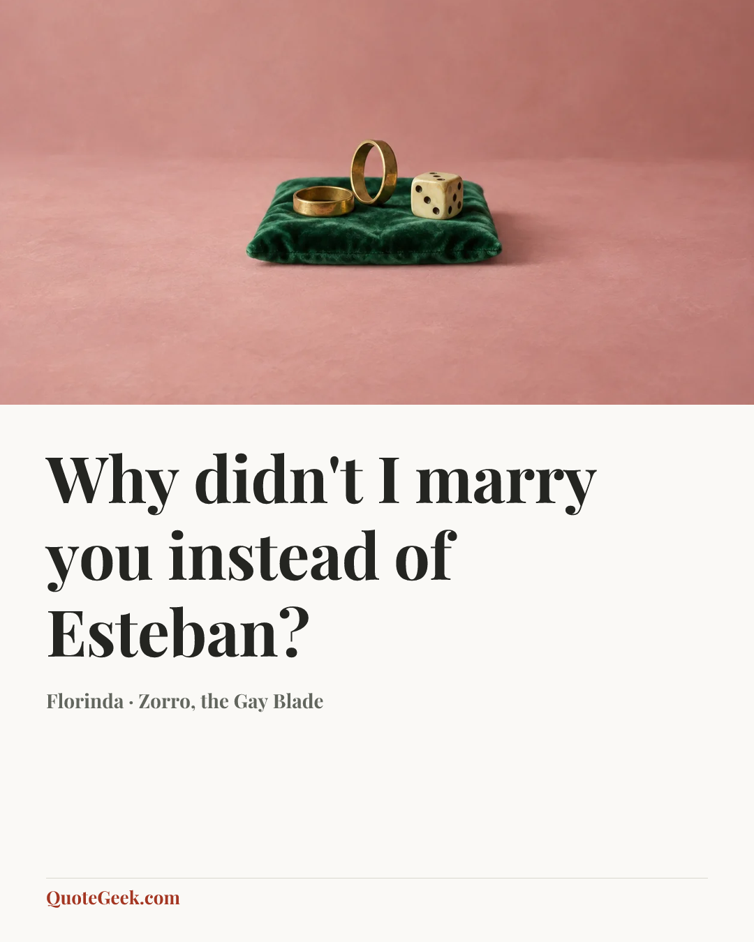 “Why didn't I marry you instead of Esteban?” — Florinda · Zorro, the Gay Blade. Illustrated QuoteGeek card.
