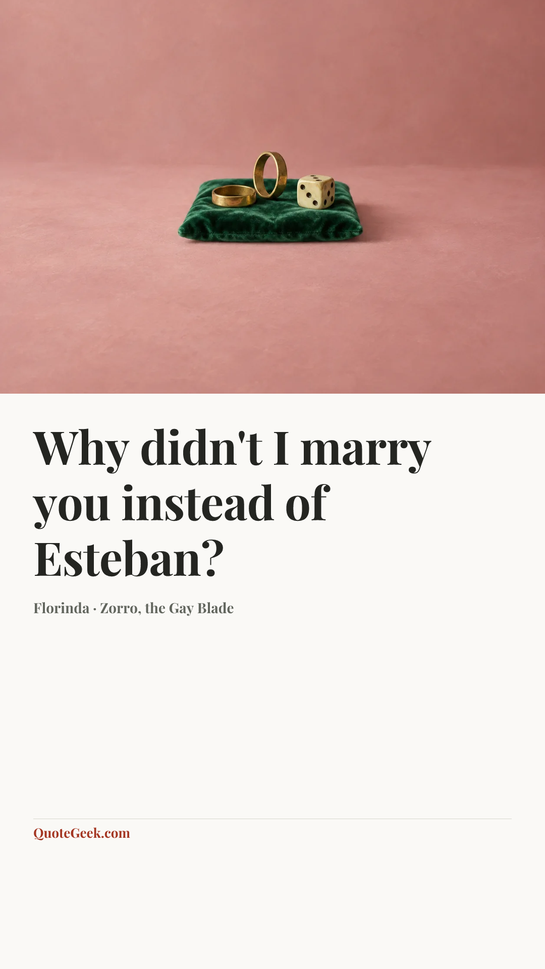 “Why didn't I marry you instead of Esteban?” — Florinda · Zorro, the Gay Blade. Illustrated QuoteGeek card.