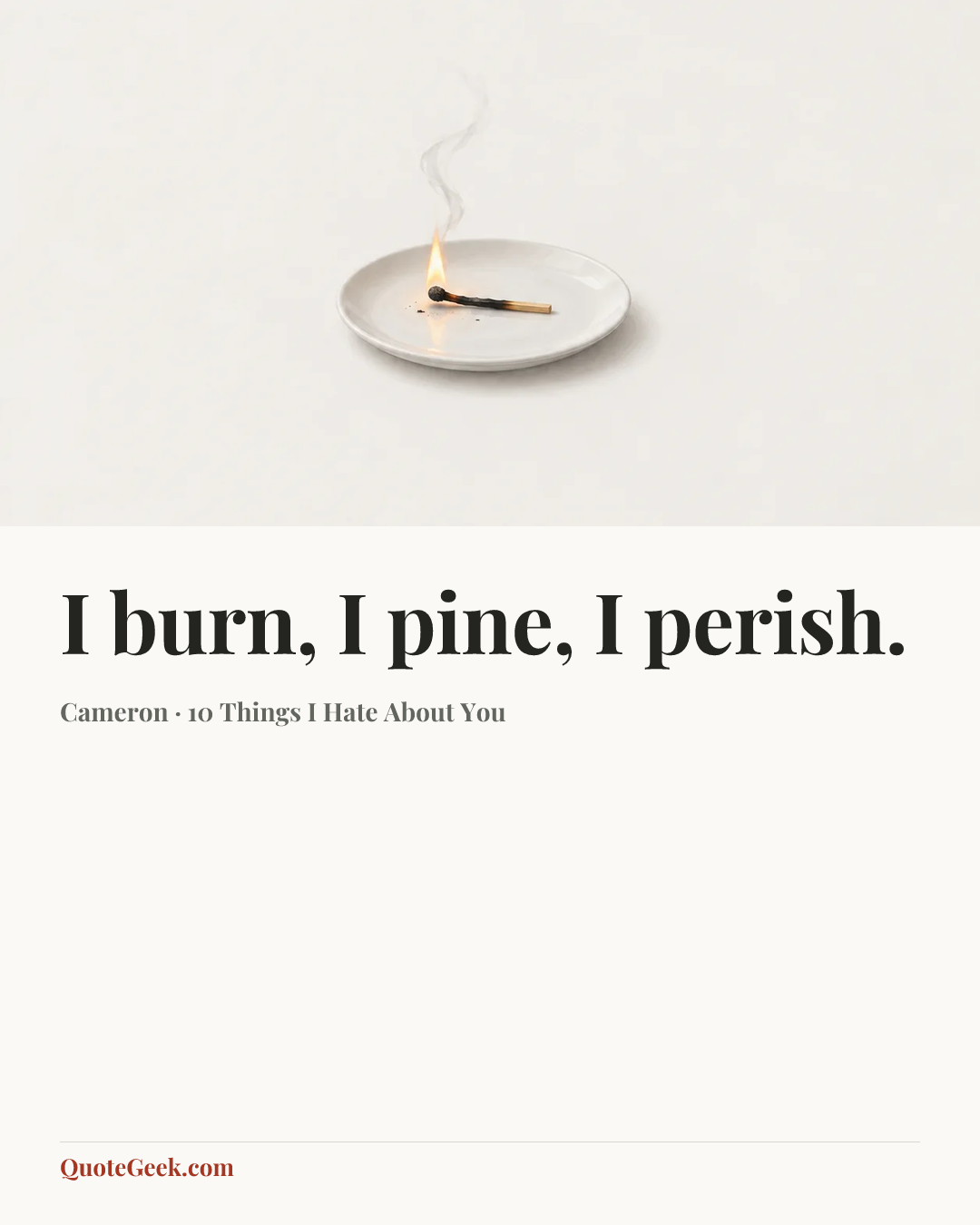 “I burn, I pine, I perish.” — Cameron · 10 Things I Hate About You. Illustrated QuoteGeek card.