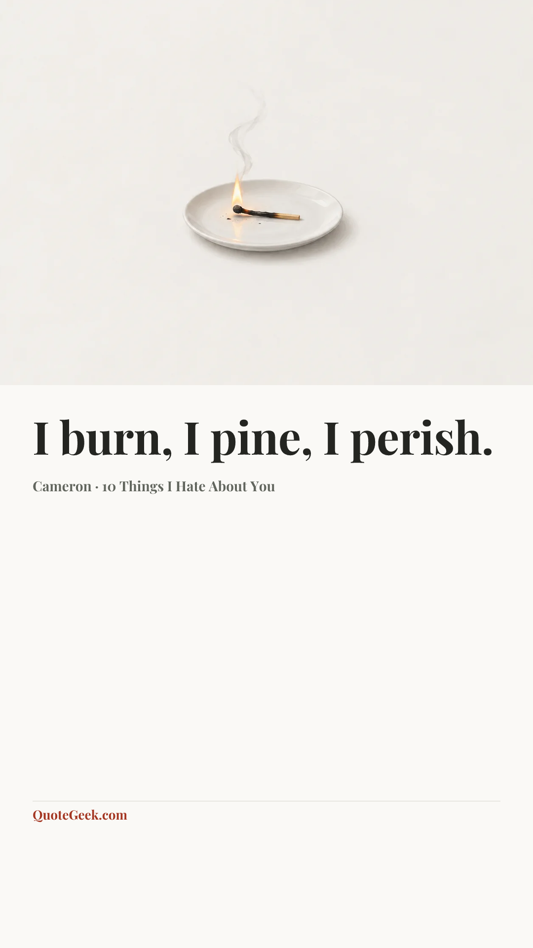 “I burn, I pine, I perish.” — Cameron · 10 Things I Hate About You. Illustrated QuoteGeek card.