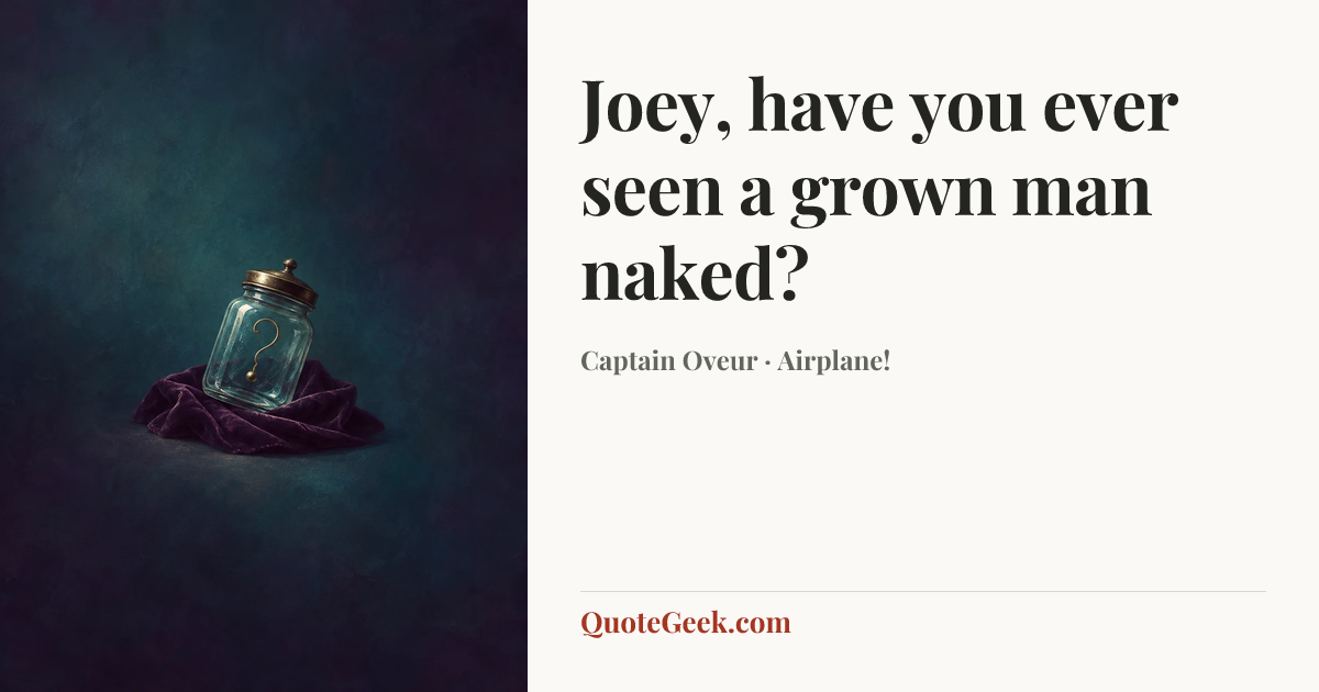 “Joey, have you ever seen a grown man naked?” — Captain Oveur · Airplane!. Illustrated QuoteGeek card.