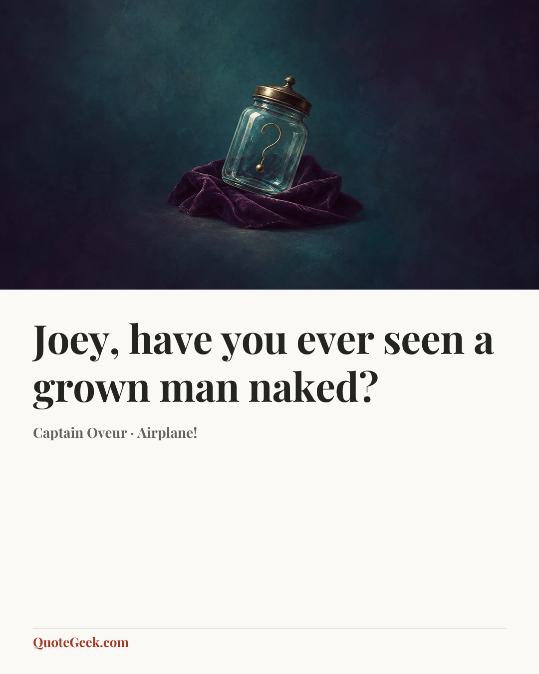“Joey, have you ever seen a grown man naked?” — Captain Oveur · Airplane!. Illustrated QuoteGeek card.