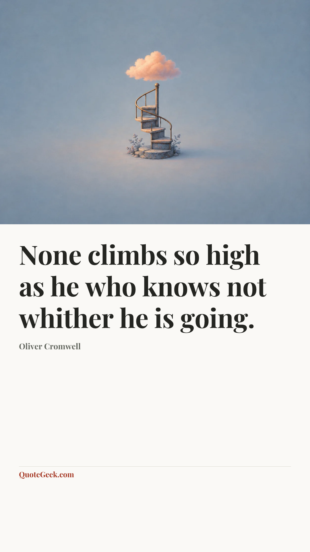 “None climbs so high as he who knows not whither he is going.” — Oliver Cromwell. Illustrated QuoteGeek card.