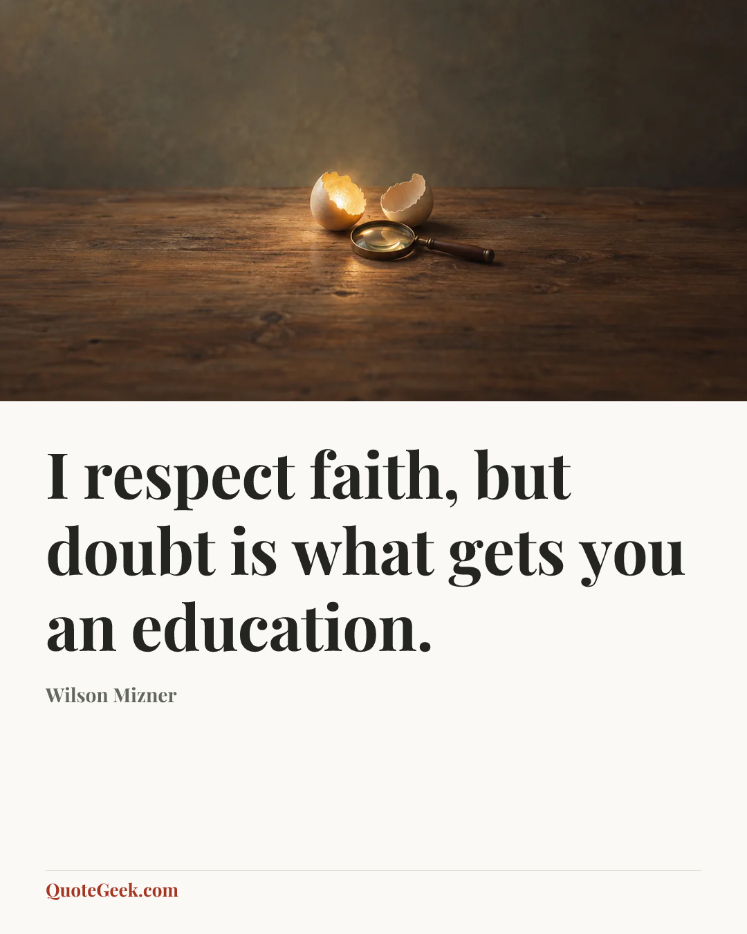 “I respect faith, but doubt is what gets you an education.” — Wilson Mizner. Illustrated QuoteGeek card.