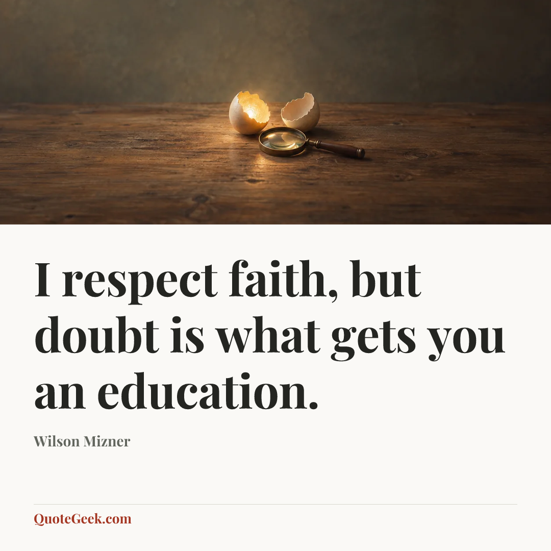 “I respect faith, but doubt is what gets you an education.” — Wilson Mizner. Illustrated QuoteGeek card.