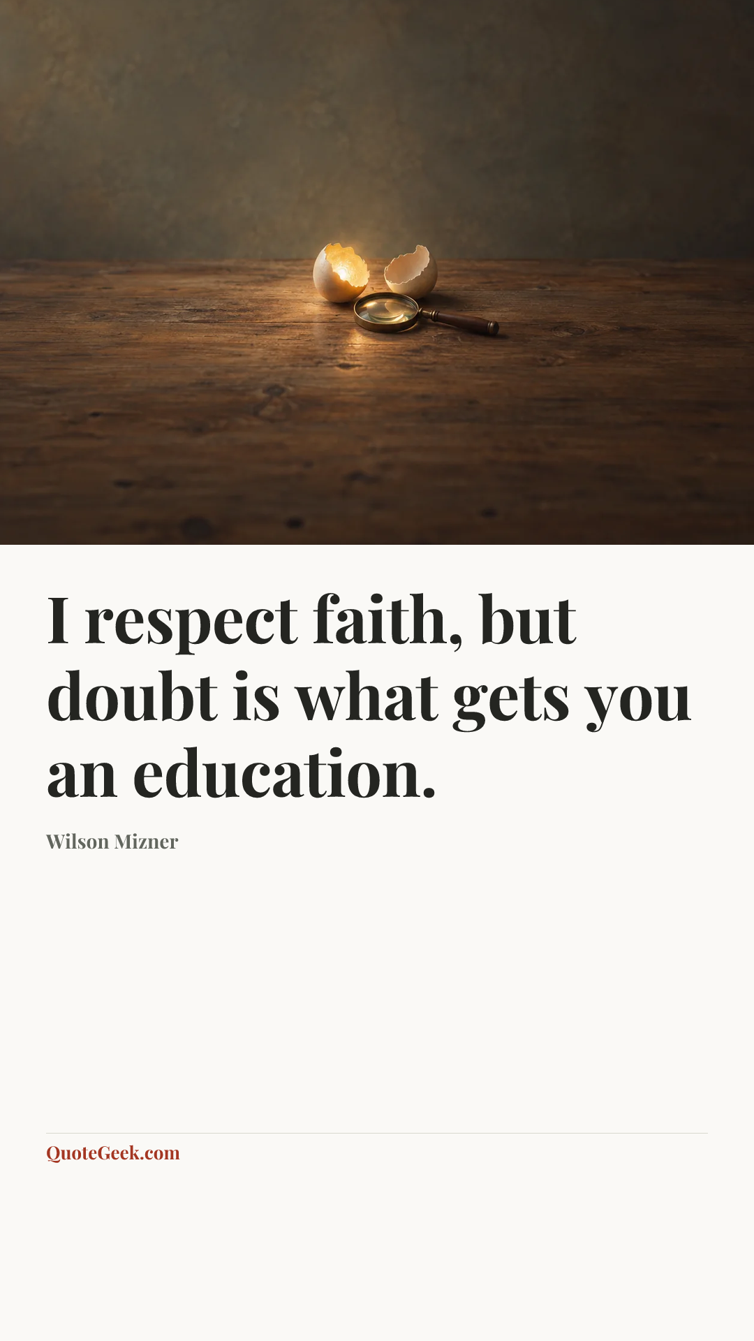 “I respect faith, but doubt is what gets you an education.” — Wilson Mizner. Illustrated QuoteGeek card.