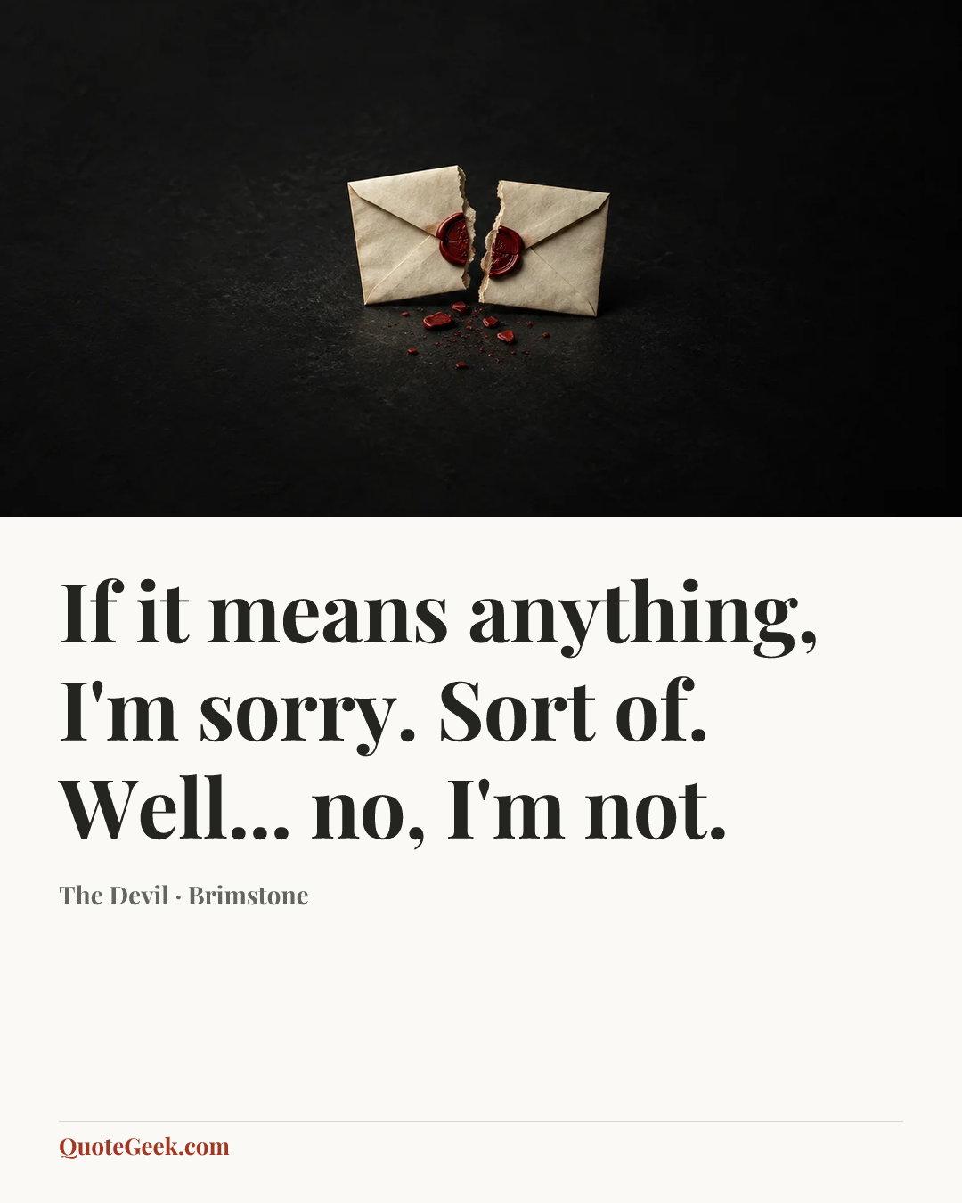 “If it means anything, I'm sorry. Sort of. Well... no, I'm not.” — The Devil · Brimstone. Illustrated QuoteGeek card.