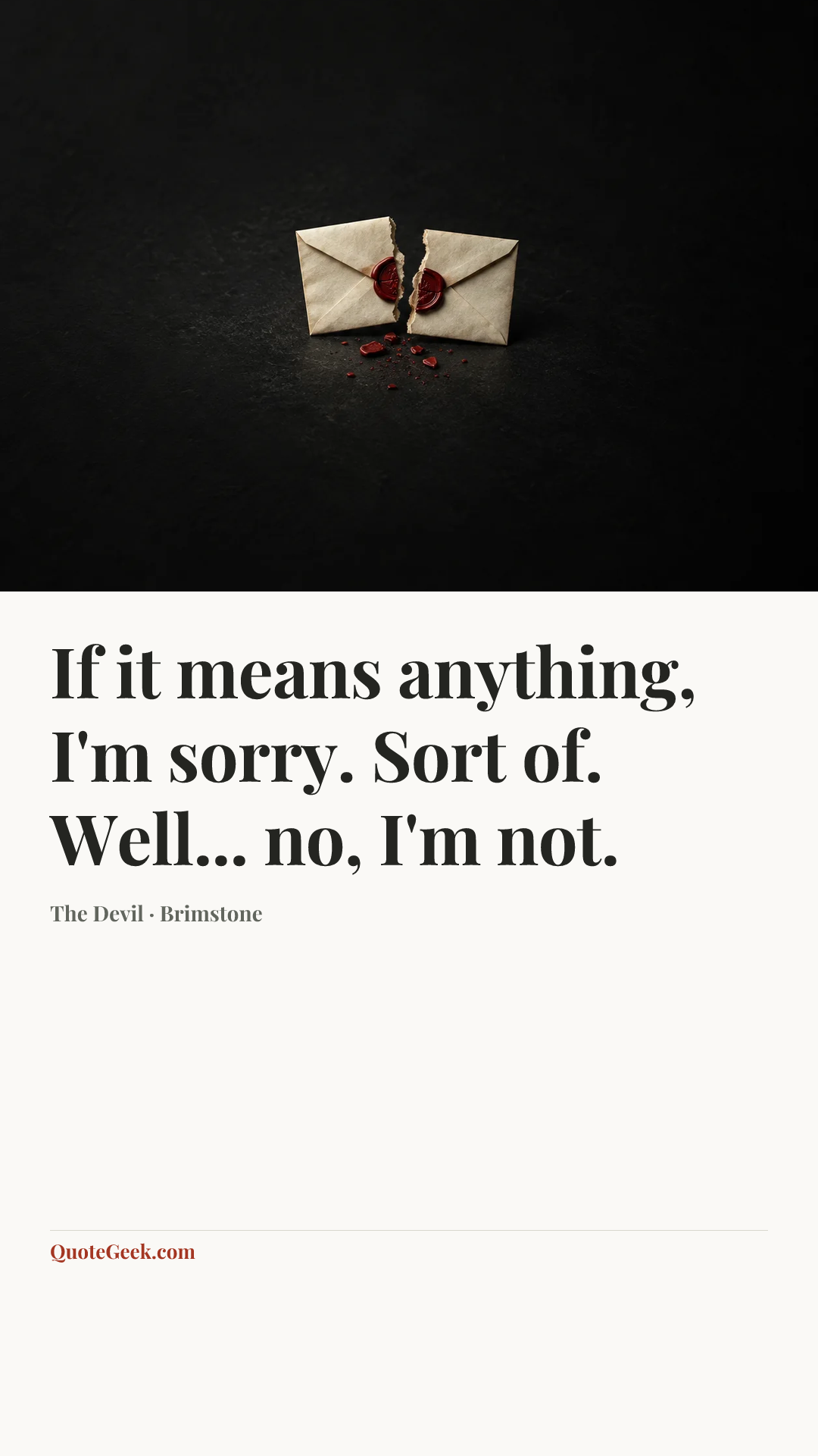 “If it means anything, I'm sorry. Sort of. Well... no, I'm not.” — The Devil · Brimstone. Illustrated QuoteGeek card.