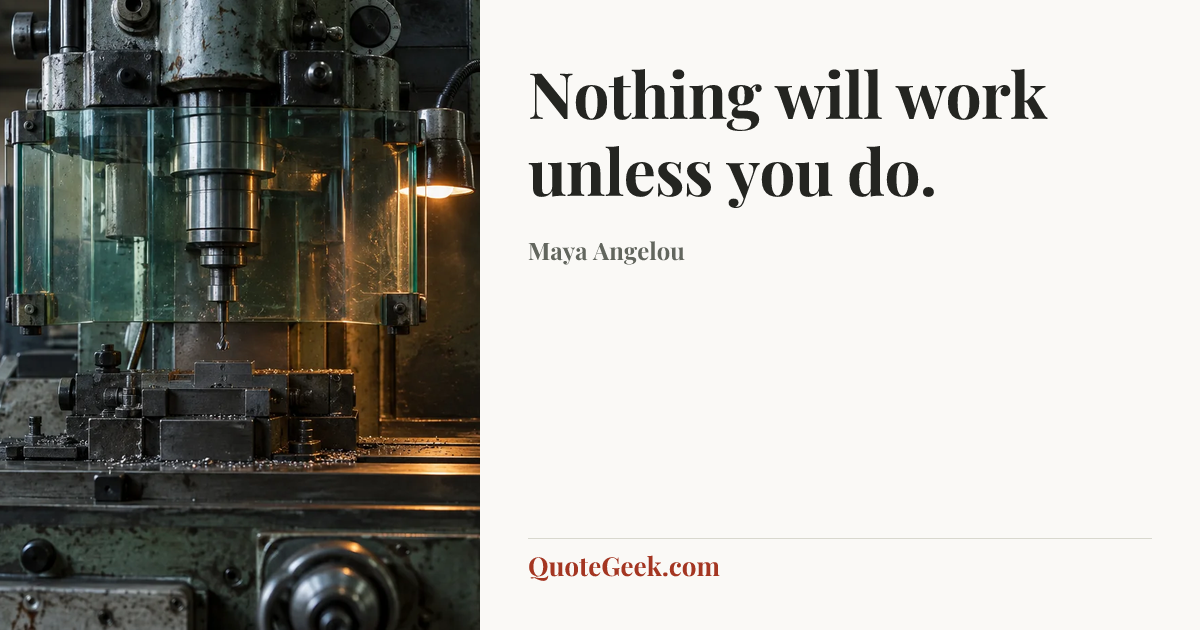 “Nothing will work unless you do.” — Maya Angelou. Illustrated QuoteGeek card.