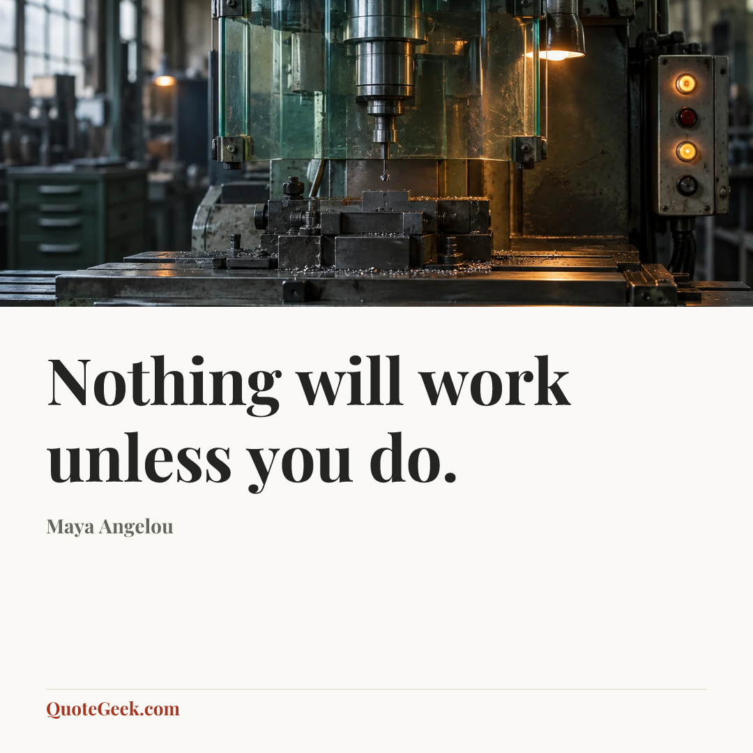 “Nothing will work unless you do.” — Maya Angelou. Illustrated QuoteGeek card.