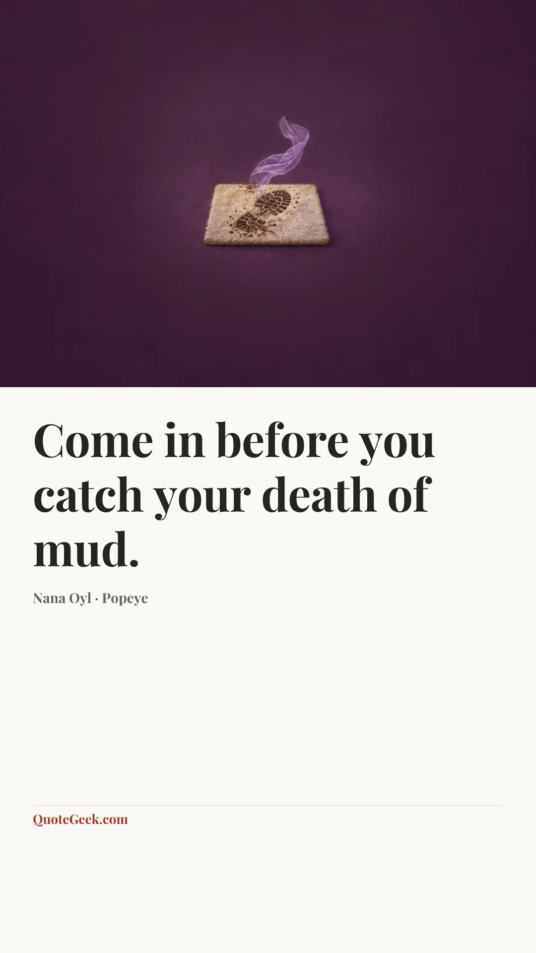 “Come in before you catch your death of mud.” — Nana Oyl · Popeye. Illustrated QuoteGeek card.