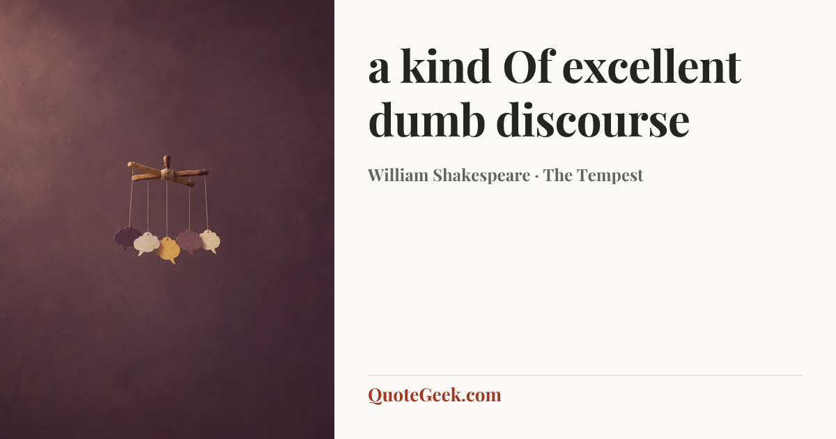 “a kind
Of excellent dumb discourse” — William Shakespeare · The Tempest. Illustrated QuoteGeek card.