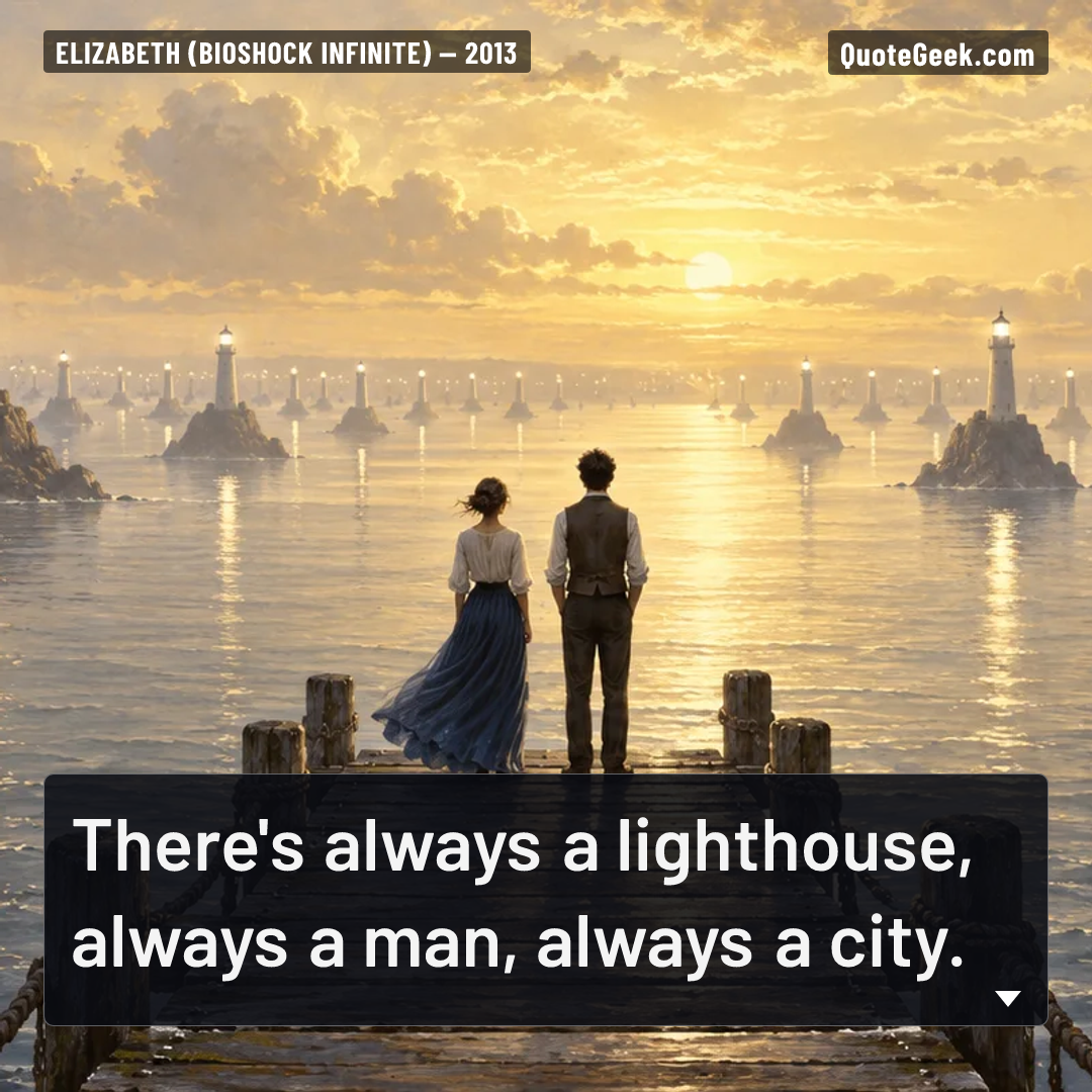 “There's always a lighthouse, always a man, always a city.” — Elizabeth (BioShock Infinite). Illustrated QuoteGeek card.
