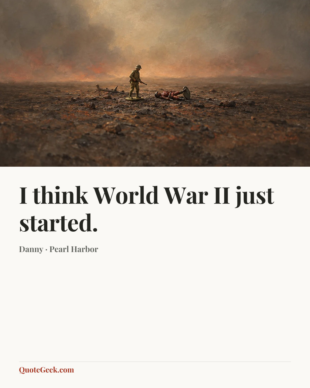 “I think World War II just started.” — Danny · Pearl Harbor. Illustrated QuoteGeek card.
