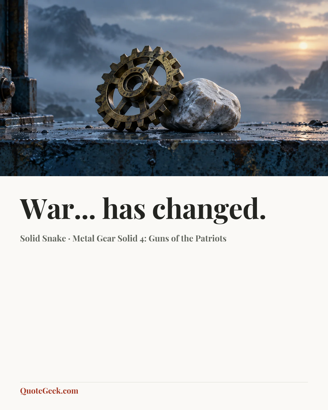 “War... has changed.” — Solid Snake · Metal Gear Solid 4: Guns of the Patriots. Illustrated QuoteGeek card.