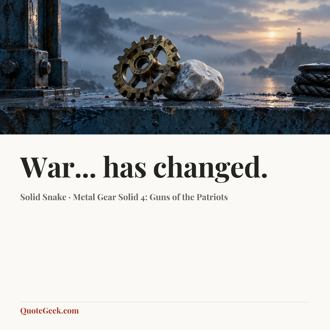 “War... has changed.” — Solid Snake · Metal Gear Solid 4: Guns of the Patriots. Illustrated QuoteGeek card.