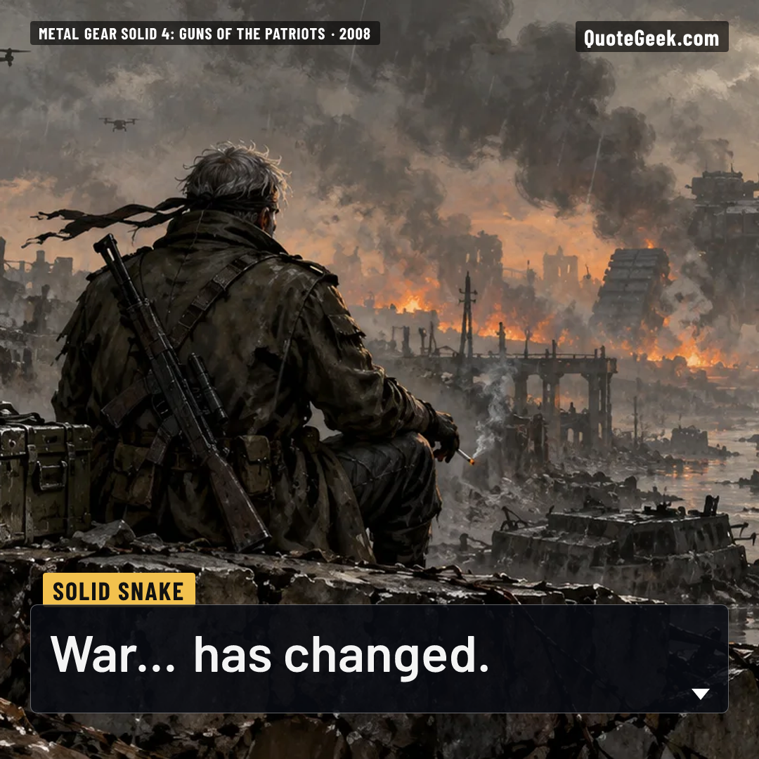 “War... has changed.” — Solid Snake · Metal Gear Solid 4: Guns of the Patriots. Illustrated QuoteGeek card.