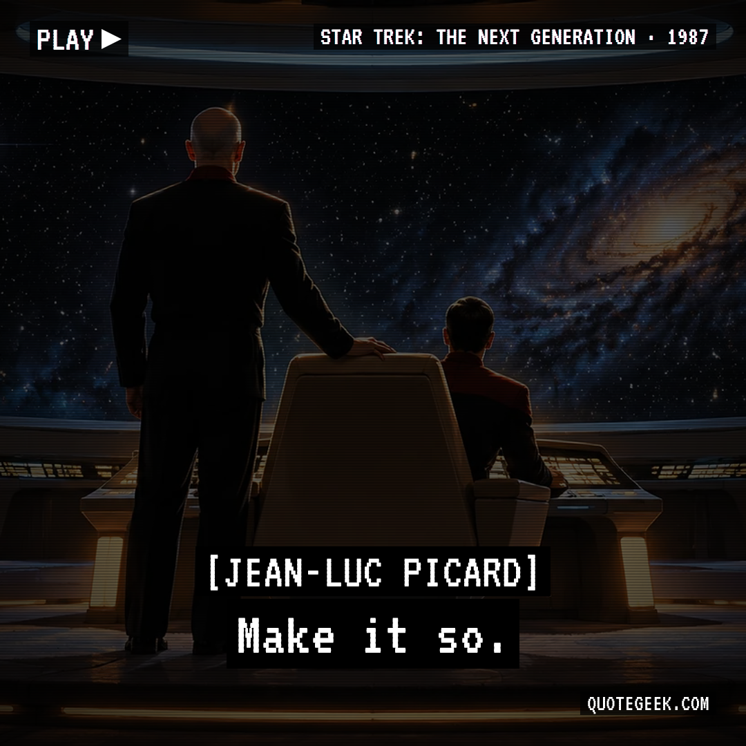 “Make it so.” — Jean-Luc Picard · Star Trek: The Next Generation. Illustrated QuoteGeek card.