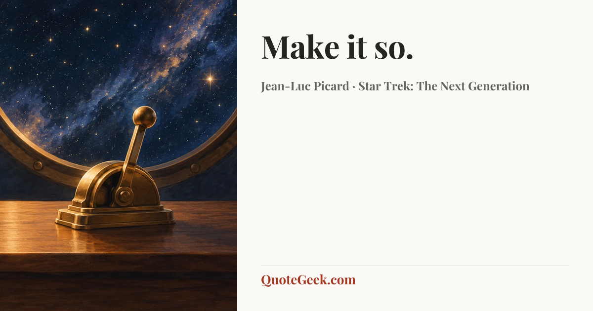“Make it so.” — Jean-Luc Picard · Star Trek: The Next Generation. Illustrated QuoteGeek card.