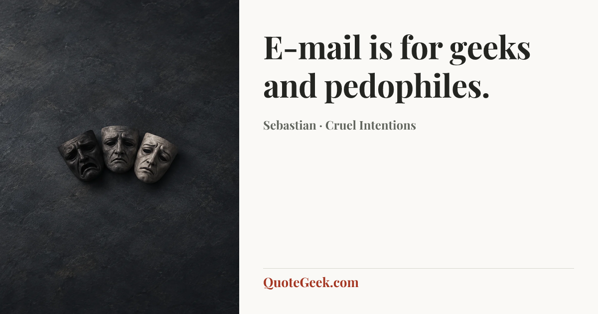 “E-mail is for geeks and pedophiles.” — Sebastian · Cruel Intentions. Illustrated QuoteGeek card.