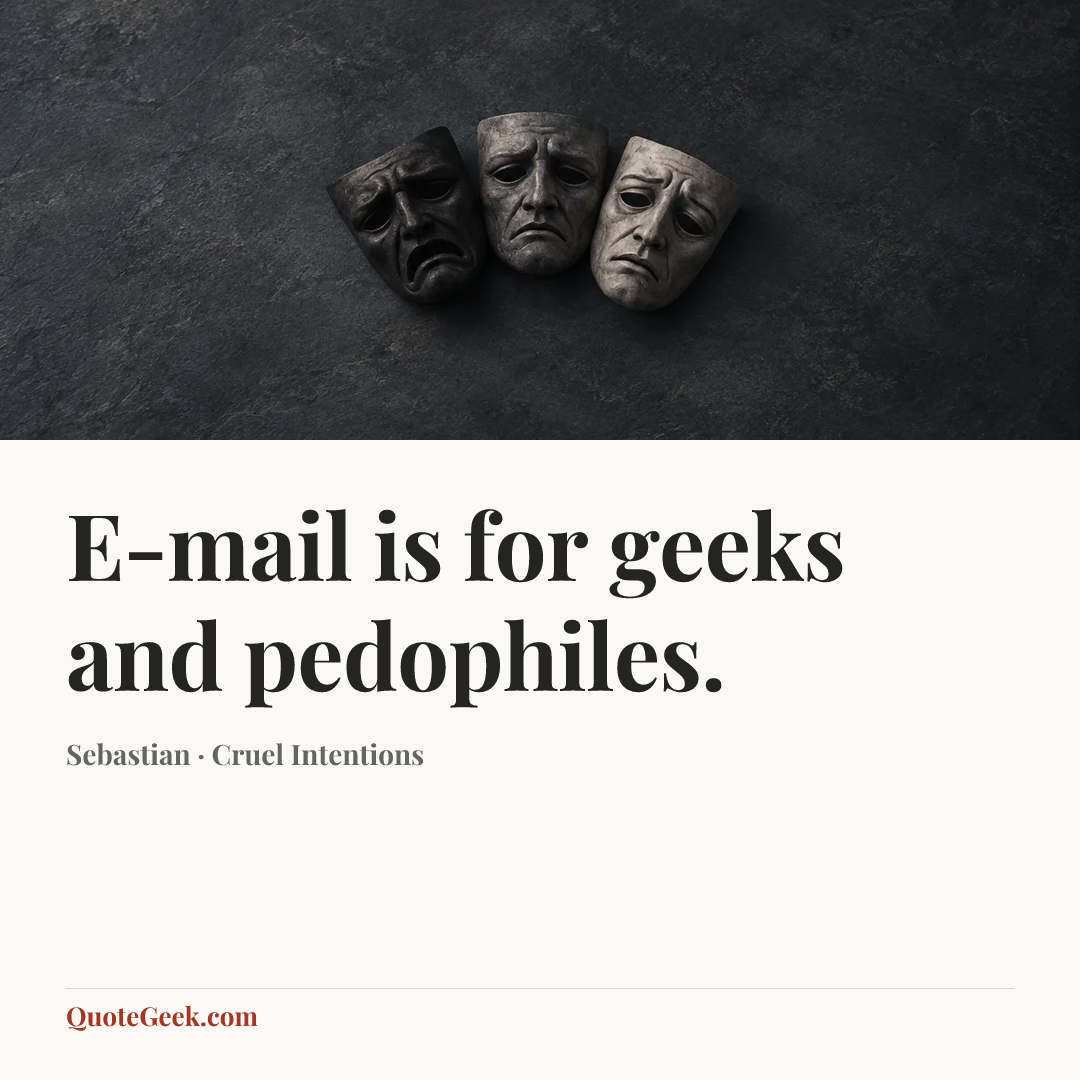 “E-mail is for geeks and pedophiles.” — Sebastian · Cruel Intentions. Illustrated QuoteGeek card.