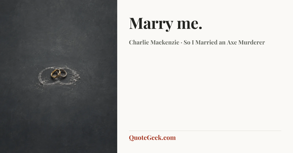 “Marry me.” — Charlie Mackenzie · So I Married an Axe Murderer. Illustrated QuoteGeek card.