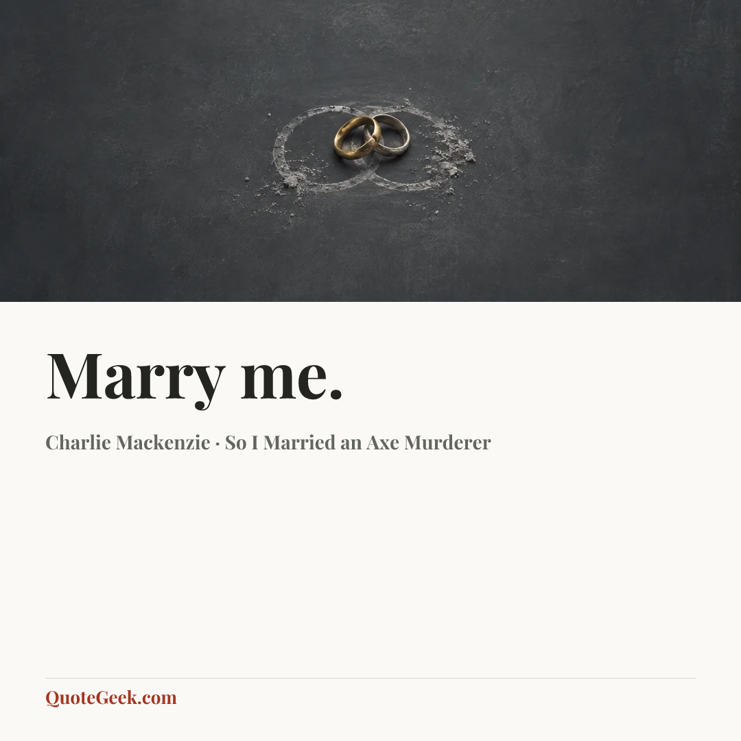 “Marry me.” — Charlie Mackenzie · So I Married an Axe Murderer. Illustrated QuoteGeek card.