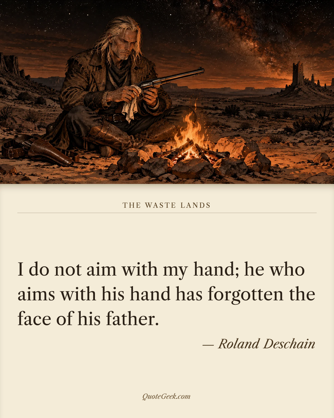 “I do not aim with my hand; he who aims with his hand has forgotten the face of his father.” — Roland Deschain · The Waste Lands. Illustrated QuoteGeek card.