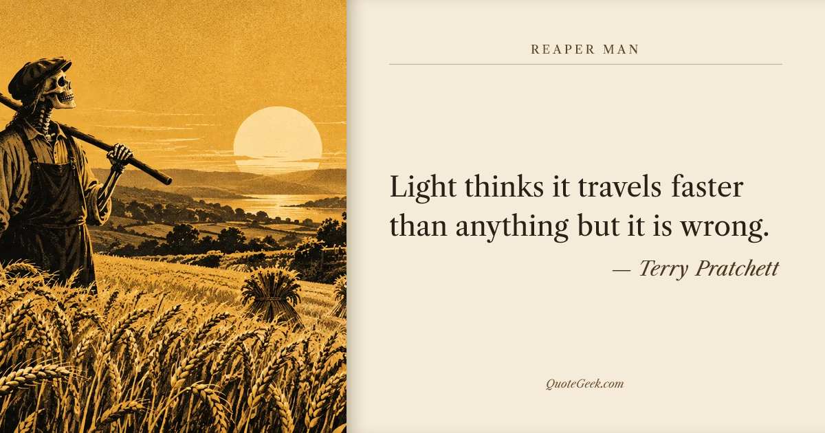 “Light thinks it travels faster than anything but it is wrong.” — Terry Pratchett · Reaper Man. Illustrated QuoteGeek card.