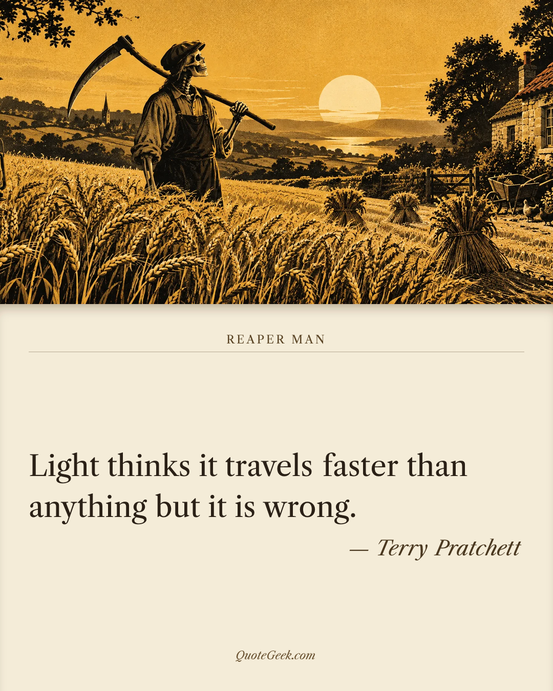 “Light thinks it travels faster than anything but it is wrong.” — Terry Pratchett · Reaper Man. Illustrated QuoteGeek card.