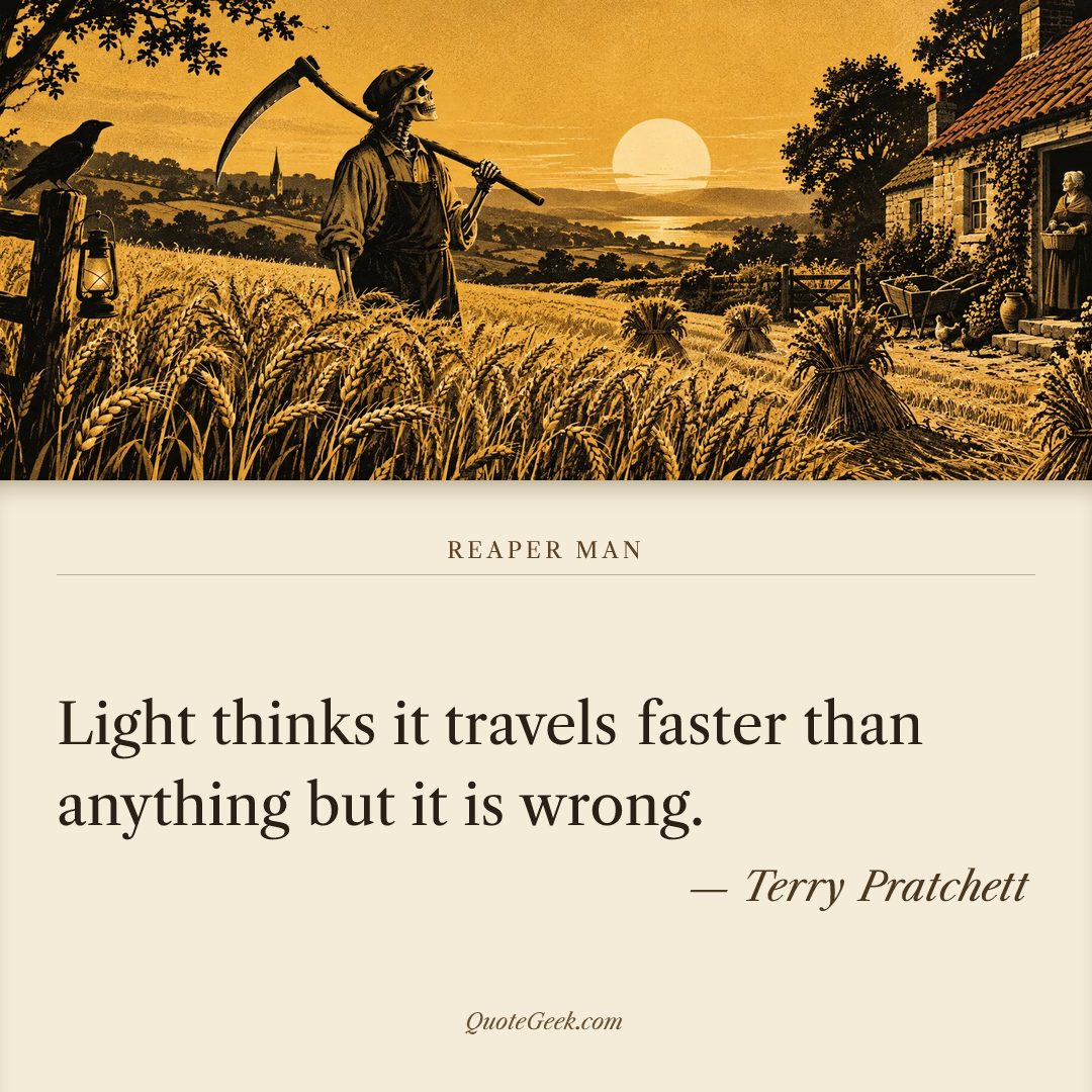 “Light thinks it travels faster than anything but it is wrong.” — Terry Pratchett · Reaper Man. Illustrated QuoteGeek card.