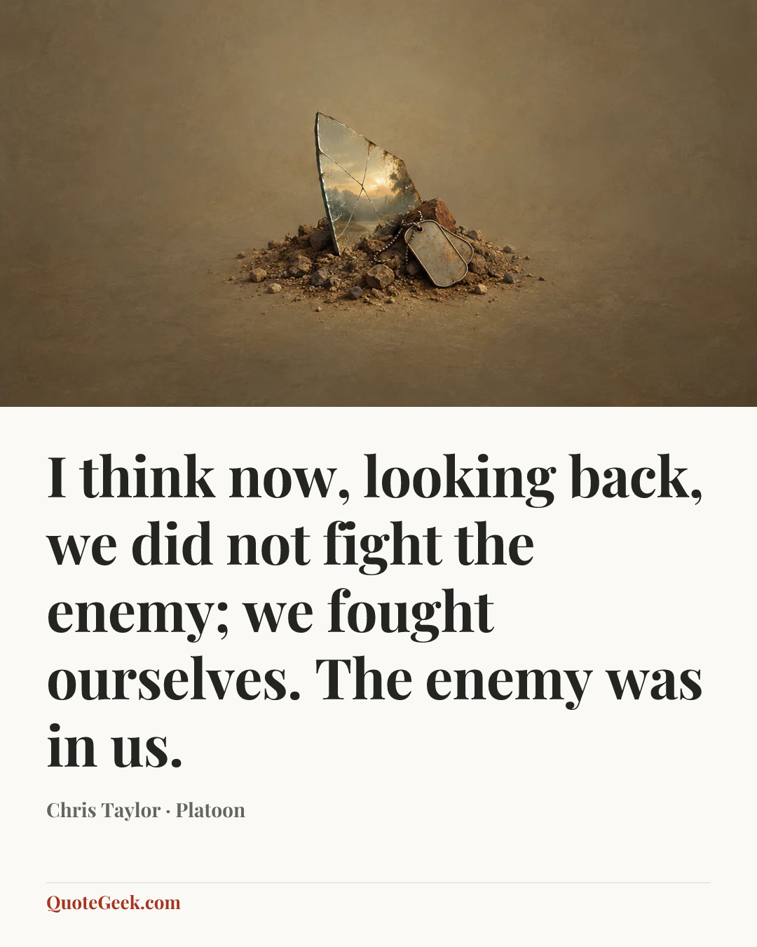 “I think now, looking back, we did not fight the enemy; we fought ourselves. The enemy was in us.” — Chris Taylor · Platoon. Illustrated QuoteGeek card.