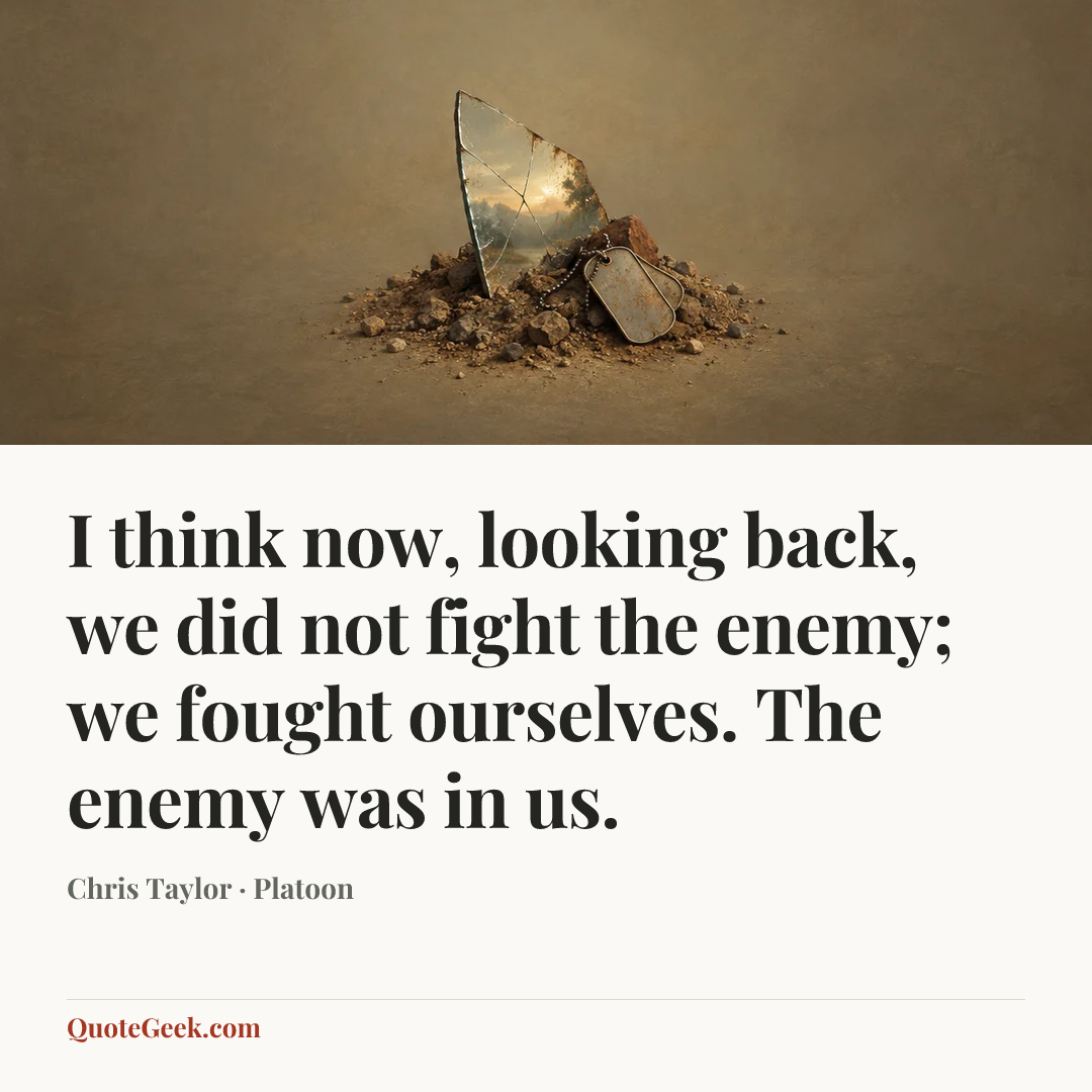 “I think now, looking back, we did not fight the enemy; we fought ourselves. The enemy was in us.” — Chris Taylor · Platoon. Illustrated QuoteGeek card.