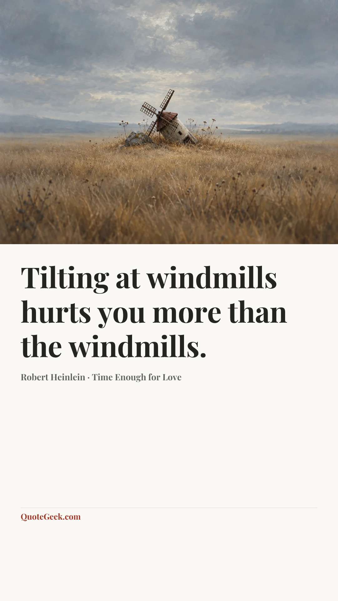 “Tilting at windmills hurts you more than the windmills.” — Robert Heinlein · Time Enough for Love. Illustrated QuoteGeek card.