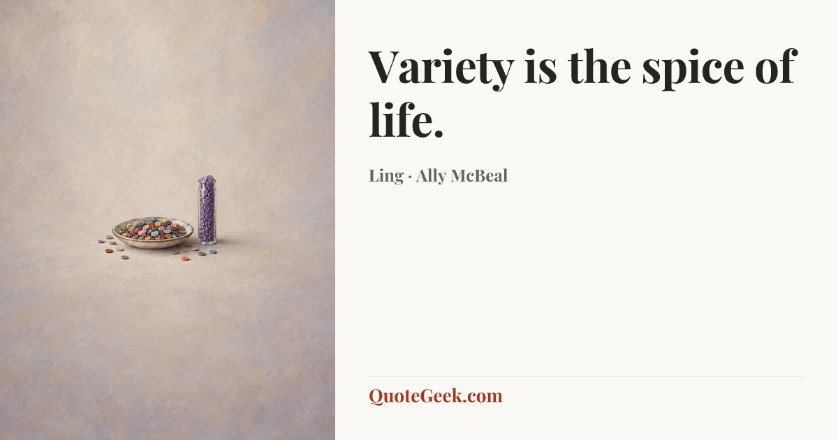“Variety is the spice of life.” — Ling · Ally McBeal. Illustrated QuoteGeek card.
