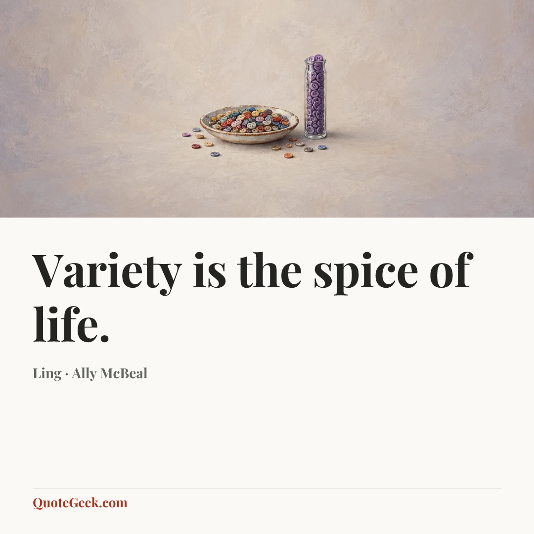 “Variety is the spice of life.” — Ling · Ally McBeal. Illustrated QuoteGeek card.