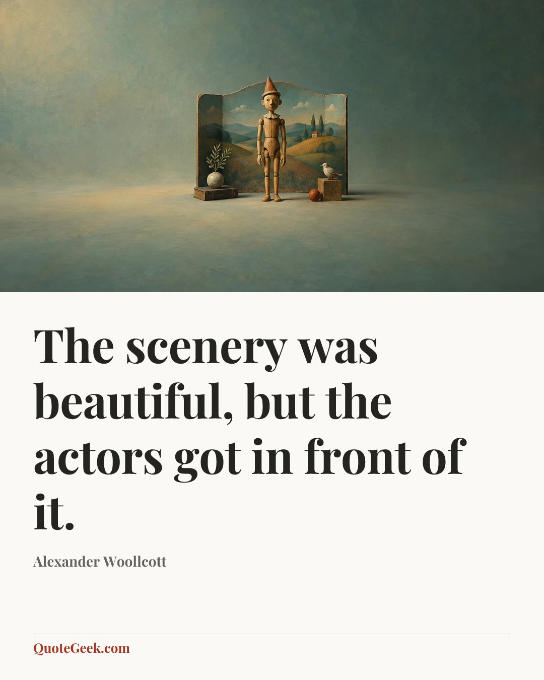 “The scenery was beautiful, but the actors got in front of it.” — Alexander Woollcott. Illustrated QuoteGeek card.