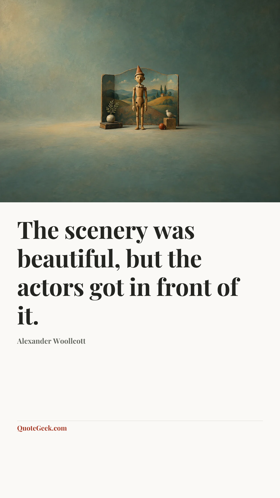 “The scenery was beautiful, but the actors got in front of it.” — Alexander Woollcott. Illustrated QuoteGeek card.
