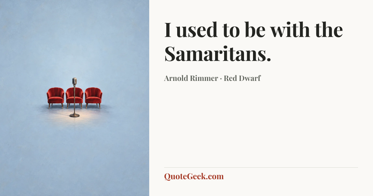 “I used to be with the Samaritans.” — Arnold Rimmer · Red Dwarf. Illustrated QuoteGeek card.