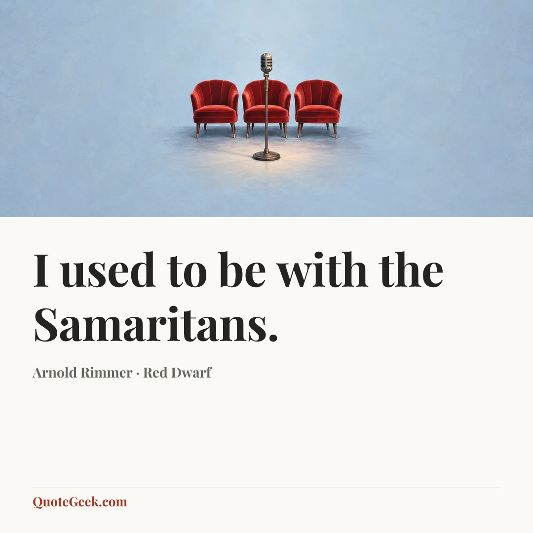 “I used to be with the Samaritans.” — Arnold Rimmer · Red Dwarf. Illustrated QuoteGeek card.